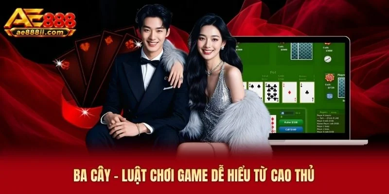 Ba Cây AE888 - Luật Chơi Game Dễ Hiểu Từ Cao Thủ