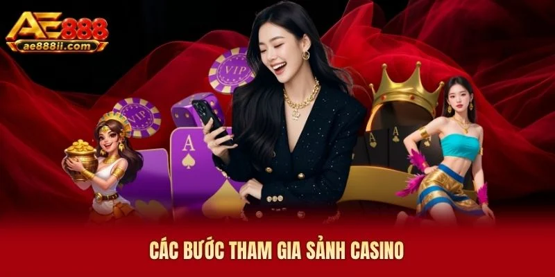 Các bước tham gia sảnh casino