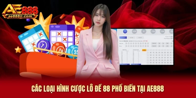 Các loại hình cược lô đề 88 AE888 phổ biến