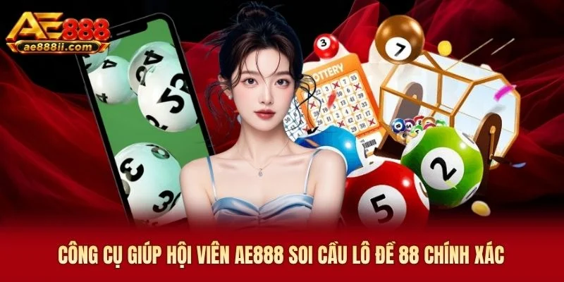 Công cụ giúp hội viên soi cầu lô đề 88 AE888 chính xác