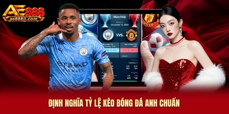 Định nghĩa tỷ lệ kèo bóng đá Anh chuẩn