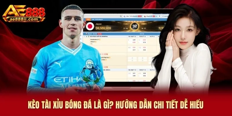 Kèo Tài Xỉu Bóng Đá Là Gì AE888? Hướng Dẫn Chi Tiết Dễ Hiểu