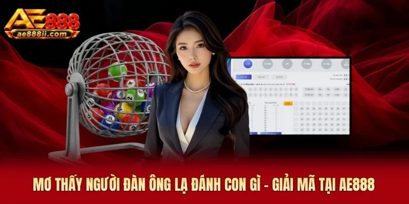 Mơ Thấy Người Đàn Ông Lạ Đánh Con Gì AE888 - Giải Mã