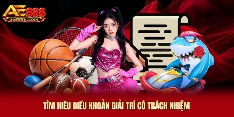 Tìm hiểu điều khoản giải trí có trách nhiệm