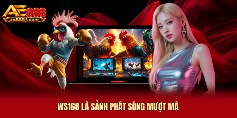 WS168 là sảnh phát sóng mượt mà